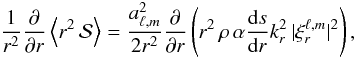 \begin{eqnarray} \label{final_T_2} \!\frac{1}{r^2} \derivp{}{r} \left< r^2 \,\mathcal{S}\right> = \frac{a_{\ell,m}^{2}}{2 r^2} \derivp{}{r} \left( r^2 \, \rho \, \alpha \deriv{s}{r} k_r^2 \, \vert \xi_r^{\ell,m}\vert^2 \right) , \end{eqnarray}
