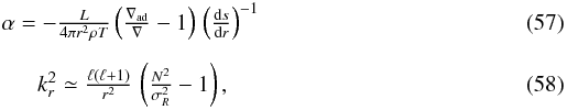 \begin{eqnarray} \label{alpha_main} &\alpha = -\frac{L}{4 \pi r^2 \rho T} \left( \frac{\nabla_{\rm ad}}{\nabla}-1 \right) \, \left(\deriv{s}{r}\right)^{-1}\\[2mm] \label{kr2_main} &k_r^2 \simeq \frac{\ell(\ell+1)}{r^2} \, \left(\frac{N^2}{\sigma_R^2}-1\right) , \end{eqnarray}