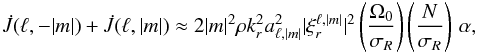 \begin{eqnarray} \dot{J}(\ell,-\vert m \vert) + \dot{J}(\ell,\vert m \vert) \approx 2 \vert m \vert^2 \rho k_r^2 a_{\ell,\vert m \vert}^2 \vert \xi_r^{\ell,\vert m \vert } \vert^2 \left(\frac{\Omega_0}{\sigma_R}\right) \left(\frac{N}{\sigma_R}\right) \, \alpha , \end{eqnarray}