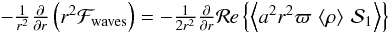 \appendix \setcounter{section}{1} \begin{eqnarray} \label{source_terms_app} &\!\!-\frac{1}{r^2} \derivp{}{r} \left( r^2 \mathcal{F}_{\rm waves}\right) = - \frac{1}{2 r^2} \derivp{}{r}\mathcal{R}e \left\{ \left< a^2 r^2 \varpi \,\left< \rho \right> \, \mathcal{S}_1 \right> \right\} \end{eqnarray}