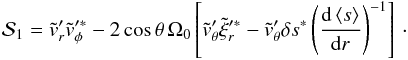 \appendix \setcounter{section}{1} \begin{eqnarray} \label{S1_app} \mathcal{S}_1 = \tilde{\vt}_r^\prime \tilde{\vt}_\phi^{\prime \ast} - 2 \cos \theta \, \Omega_0 \left[\tilde{\vt}_\theta^{\prime} \tilde{\xi}_r^{\prime \ast} - \tilde{\vt}_\theta^{\prime} \delta s^{\ast} \left(\deriv{\left< s\right>}{r}\right)^{-1} \right] \, \cdot \end{eqnarray}