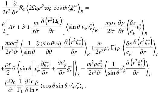 \appendix \setcounter{section}{1} \begin{eqnarray} \label{second_S1_eq} &&\frac{1}{2 r^2} \derivp{}{r} \mathcal{R}_{\rm e} \left< 2 \Omega_0 r^2 \varpi \rho \cos \theta \vt_\theta^{\prime} \xi_r^{\prime \ast} \right>_R = \nonumber \\ && \frac{\rho}{2} \Bigg[A r + 3 + \frac{m}{r \hat \sigma} \derivp{ \left(r^2\Omega_0\right)}{ r} \Bigg] \left<\sin \theta\; \vt_\phi \vt_r^{\ast}\right>_R - \frac{m \rho_T}{2 \hat \sigma}\derivp{p}{r} \left< \frac{\delta s}{c_p} \vt_r^{\ast}\right>_R \nonumber \\ &&\!+ \frac{m \rho c_s^2}{2 r^3 \hat \sigma} \left<\frac{1}{\sin \theta} \derivp{\left(\sin \theta \vt_\theta \right)}{\theta}\; \derivp{\left(r^2 \xi_r^{\ast}\right)}{r}\right>_R \!+\! \frac{m}{2 r^2} \rho_T \Gamma_1 p \, \left< \frac{\delta s}{c_p} \derivp{\left( r^2 \xi_r^{\ast}\right)}{r}\right>_I \nonumber \\ &&\!+ \frac{\rho r}{2} \hat \sigma \left< \sin \theta \left[\vt_\phi^\prime \derivp{\xi_r^{\ast}}{r} + \derivp{\vt_\phi^\prime}{r} \xi_r^{\ast}\right] \right>_I - \frac{m^2 \rho c_s^2}{2 r^3 \hat \sigma} \left< \frac{1}{\sin \theta} \vt_\phi^\prime \derivp{\left(r^2 \xi_r^{\ast}\right)}{r} \right>_I \nonumber \\ &&\!- \frac{ \rho \Omega_0}{\hat \sigma} \frac{1}{\Gamma_1} \derivp{\ln p}{\ln r} \left< \cos \theta \sin \theta \; \vt_\theta^\prime \vt_r^{\ast} \right>_I . \end{eqnarray}