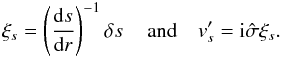 \appendix \setcounter{section}{1} \begin{eqnarray} \xi_s = \left(\deriv{s}{r}\right)^{-1} \delta s \, \quad {\rm and} \quad \vt_s^\prime = {\rm i} \hat \sigma \xi_s . \end{eqnarray}