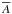 \hbox{$\overline{A}$}