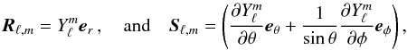 \appendix \setcounter{section}{1} \begin{eqnarray} \mathcal{\vec R}_{\ell,m} = Y_\ell^m \vec e_r \,, \quad {\rm and} \quad \mathcal{\vec S}_{\ell,m} = \left( \derivp{Y_\ell^m}{\theta} \vec e_\theta + \frac{1}{\sin \theta} \derivp{Y_\ell^m}{\phi} \vec e_\phi \right) , \end{eqnarray}