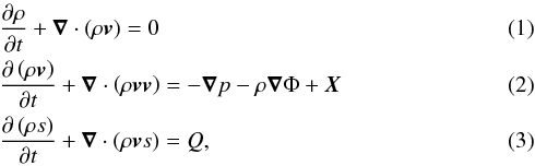 \begin{eqnarray} \label{continuity} &&\derivp{\rho}{t} + \vec \nabla \cdot \left( \rho \vec \vt \right) = 0 \\ \label{moment} &&\derivp{\left( \rho \vec \vt \right)}{t} + \vec \nabla \cdot \left( \rho \vec \vt \vec \vt \right) = - \vec \nabla p - \rho \vec \nabla \Phi + \vec X \\ \label{energy} &&\derivp{\left( \rho s \right)}{t} + \vec \nabla \cdot \left( \rho \vec \vt s \right) = Q , \end{eqnarray}