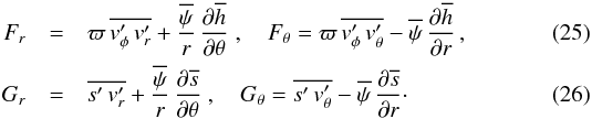 \begin{eqnarray} \label{waves_fluxes} F_r &=& \varpi \, \overline{\vt_\phi^\prime \, \vt_r^\prime} + \frac{\overline{\psi} }{r} \, \derivp{\overline{h}}{\theta} \; , \quad F_\theta = \varpi \, \overline{\vt_\phi^\prime \, \vt_\theta^\prime} - \overline{\psi} \, \derivp{\overline{h}}{r} \, , \\ G_r &=& \overline{s^\prime \, \vt_r^\prime} + \frac{\overline{\psi} }{r} \, \derivp{\overline{s}}{\theta} \; , \quad G_\theta = \overline{s^\prime \, \vt_\theta^\prime} - \overline{\psi} \, \derivp{\overline{s}}{r} \cdot \end{eqnarray}