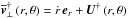 \hbox{$\overline{\vec \vt}_\bot^{\dag} \left(r,\theta\right) = \dot{r} \, \vec e_r + \vec U^{\dag} \left(r,\theta\right)$}