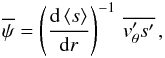 \begin{eqnarray} \label{def_psi_shellular} \overline{\psi} = \left(\deriv{\left< s\right>}{r}\right)^{-1} \, \overline{\vt_\theta^\prime s^\prime} \, , \end{eqnarray}