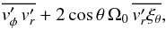 \begin{eqnarray} \label{correction_breterthon69} \overline{\vt_\phi^\prime \, \vt_r^\prime} + 2 \cos \theta \, \Omega_0 \, \overline{\vt_r^\prime \xi_\theta} , \end{eqnarray}