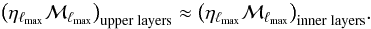 \appendix \setcounter{section}{1} \begin{eqnarray} \label{def_lmax} \left( \eta_{\ell_{\rm max}} \mathcal{M}_{\ell_{\rm max}} \right)_{\rm upper\; layers} \approx \left( \eta_{\ell_{\rm max}} \mathcal{M}_{\ell_{\rm max}} \right)_{\rm inner\; layers}\! . \end{eqnarray}