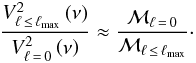 \begin{eqnarray} \label{amplitudes_final} \frac{V_{\ell\,\leq\, \ell_{\rm max}}^2 \left(\nu \right)}{V_{\ell\,=\,0}^2 \left(\nu \right)} \approx \frac{\mathcal{M}_{\ell\,=\,0} }{\mathcal{M}_{\ell\,\leq\, \ell_{\rm max}}} \cdot \end{eqnarray}