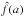 \hbox{$\hat{f}(a)$}