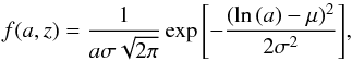\begin{equation} f(a,z)=\frac{1}{a\sigma\sqrt{2\pi}}\exp{\left[-\frac{(\ln{(a)}-\mu)^{2}}{2\sigma^{2}}\right]}, \end{equation}