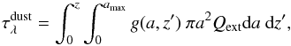 \begin{equation} \tau^{\rm dust}_{\lambda}=\int^{z}_{0} \int_{0}^{a_{\rm max}} g(a,z')~\pi a^{2}Q_{\rm ext}\textnormal{d}a~ \textnormal{d}z', \end{equation}