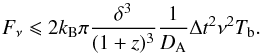 \appendix \setcounter{section}{1} \begin{equation} F_\nu \leqslant 2 k_{\rm B} \pi \frac{\delta^3}{(1+z)^3} \frac{1}{D_{\rm A}} \Delta t^2 \nu^2 T_{\rm b}. \label{var} \end{equation}