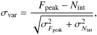 \begin{equation} \sigma_{\rm var}=\frac{F_{\rm peak}-N_{\rm int}}{\sqrt{{\sigma_{F_{\rm peak}}^2}+{\sigma_{N_{\rm int}}^2}}} , \end{equation}