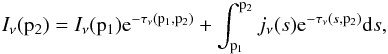 \appendix \setcounter{section}{2} \begin{eqnarray} I_{\nu}({\rm p_2}) = I_{\nu}({\rm p_1}){\rm e}^{-\tau_\nu{\rm (p_1,p_2)}} + \int_{{\rm p_1}}^{{\rm p_2}} j_\nu(s){\rm e}^{-\tau_\nu(s,{\rm p_2})}{\rm d}s, \end{eqnarray}