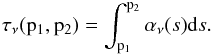 \appendix \setcounter{section}{2} \begin{eqnarray} \tau_\nu({\rm p_1,p_2}) = \int_{{\rm p_1}}^{{\rm p_2}} \alpha_\nu(s) \text{d}s. \end{eqnarray}