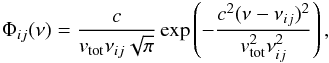 \appendix \setcounter{section}{2} \begin{eqnarray} \Phi_{ij}(\nu) = \frac{c}{{v}_{\text{tot}}\nu_{ij}\sqrt{\pi}} \exp \left(-\frac{c^2(\nu - \nu_{ij})^2}{{v}_{\text{tot}}^2\nu_{ij}^2}\right), \end{eqnarray}