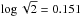\hbox{$\log\sqrt{2} = 0.151$}