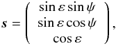 \begin{eqnarray} {\vec s} = \left( \begin{array}{c} \sin\varepsilon\sin\psi \cr \sin\varepsilon\cos\psi \cr \cos\varepsilon \\ \end{array} \right), \label{svec} \end{eqnarray}