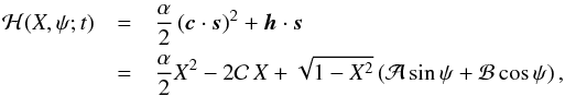\begin{eqnarray} \mathcal{H}(X,\psi;t) & = & \frac{\alpha}{2}\left({\vec c}\cdot {\vec s}\right)^2 + {\vec h}\cdot{\vec s} \nonumber \\ & = & \frac{\alpha}{2}X^2 - 2 \mathcal{C}\, X + \sqrt{1 - X^2}\left(\mathcal{A} \sin\psi + \mathcal{B} \cos\psi\right), \label{ham1} \end{eqnarray}
