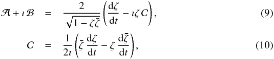 \begin{eqnarray} \mathcal{A} + \imath\, \mathcal{B} & = & \frac{2}{\sqrt{1-\zeta {\bar \zeta}}} \left(\frac{{\rm d}\zeta}{{\rm d}t}-\imath\zeta\,\mathcal{C}\right), \label{abc2a} \\ \mathcal{C} & = & \frac{1}{2\imath} \left({\bar \zeta}\, \frac{{\rm d}\zeta}{{\rm d}t} - \zeta\, \frac{{\rm d}{\bar \zeta}}{{\rm d}t}\right), \label{abc2b} \end{eqnarray}
