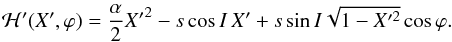 \begin{eqnarray} \mathcal{H}'(X', \varphi) = \frac{\alpha}{2} {X'}^2 - s \cos{I}\, X' +s \sin I \sqrt{1 - X'^2} \cos\varphi . \label{ham2} \end{eqnarray}