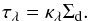 \begin{equation} \label{eq:tautomass} \tau_\lambda = \kappa_\lambda \Sigma_\mathrm{d}. \end{equation}