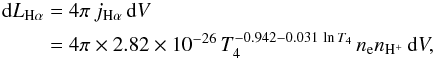 \begin{eqnarray} \label{e:Halpha} {\rm d}L_{\rm H\alpha} &=& 4\pi\,j_{\rm H\alpha}\,{\rm d}V \notag\\ &=&4\pi\times 2.82 \times 10^{-26}\,T_4^{-0.942-0.031\,\ln T_4} \,n_{\rm e} n_{\rm H^+}\,{\rm d}V, \end{eqnarray}