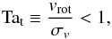 \begin{equation} \label{e:Tt} {\rm Ta_t} \equiv \frac{v_{\rm rot}}{\sigma_v} < 1, \end{equation}
