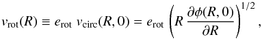 \begin{equation} \label{e:vrot} v_{\rm rot}(R) \equiv e_{\rm rot}\;v_{\rm circ} (R,0) = e_{\rm rot}\,\left(R\,\frac{\partial\phi(R,0)}{\partial R}\right)^{1/2}, \end{equation}