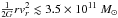 \hbox{$\frac{1}{2G}rv_r^2\lesssim3.5\times10^{11}~\msun$}