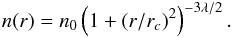 \begin{eqnarray*} n(r)={n_0}\br{1+(r/r_c)^2}^{-3\lambda/2}. \end{eqnarray*}