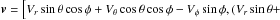 \hbox{$\vec{v} =\left[ V_r\sin{\theta}\cos{\phi} + V_\theta\cos{\theta}\cos{\phi} - V_\phi\sin{\phi}, (V_r\sin{\theta}+\right. $}