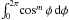 \hbox{$\int_0^{2\pi}\!\cos^{m}\phi\ud{\phi}$}