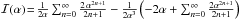 \hbox{$\mathcal{I}(\alpha)\!=\!\frac{1}{2\alpha}\sum_{n=0}^{\infty}\frac{2\,\alpha^{2n+1}}{2n+1}-\frac{1}{2\alpha^3}\br{-2\alpha+\sum_{n=0}^{\infty}\frac{2\alpha^{2n+1}}{2n+1}}$}