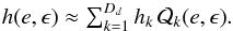 \begin{equation} \label{eq:series}{\textstyle h(e,\epsilon)\approx\sum_{k=1}^{D_d}h_k\,\mathcal{Q}_k(e,\epsilon)}. \end{equation}