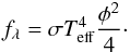 \begin{eqnarray} f_{\lambda}=\sigma T^{4}_\mathrm{eff} \frac{\phi^{2}}{4}\cdot \end{eqnarray}