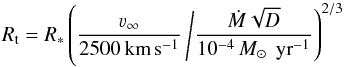\begin{equation} \label{eq:rt} R_{\mathrm{t}} = R_* \left(\frac{\varv_\infty}{2500 \, \mathrm{km}\,\mathrm{s^{-1}}} \left/ \frac{\dot M \sqrt{D}}{10^{-4} \, M_\odot \, \text{ yr}^{-1}} \right)^{2/3} \right. \end{equation}
