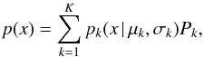 \begin{equation} p(x)=\sum_{k=1}^{K} p_{k}(x\, |\, \mu_{k}, \sigma_{k})P_{k}, \end{equation}