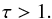 \begin{equation} \label{eq:constMigConv} \tau > 1. \end{equation}