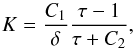 \begin{equation} \label{eq:constK} K = \frac{C_1}{\delta} \frac{\tau-1}{\tau + C_2}, \end{equation}