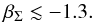 \begin{equation} \beta_\Sigma \lesssim -1.3. \end{equation}