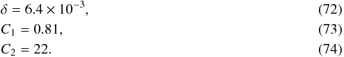 \begin{eqnarray} && \delta = 6.4\times 10^{-3},\\ && C_1 = 0.81,\\ && C_2 = 22. \end{eqnarray}