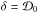 \hbox{$\delta = \mathcal{D}_0$}
