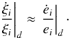 \begin{equation} \label{eq:dxidt} \left.\frac{\dot{\xi}_i}{\xi_i}\right|_d \approx \left.\frac{\dot{e}_i}{e_i}\right|_d\cdot \end{equation}