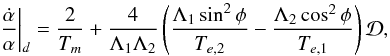 \begin{equation} \label{eq:diskTalpha} \left.\frac{\dot{\alpha}}{\alpha}\right|_d = \frac{2}{T_m} + \frac{4}{\Lambda_1\Lambda_2} \left(\frac{\Lambda_1\sin^2\phi}{T_{e,2}} - \frac{\Lambda_2\cos^2\phi}{T_{e,1}} \right) \mathcal{D}, \end{equation}