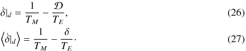 \begin{eqnarray} && \dot{\delta}|_d = \frac{1}{T_M} - \frac{\mathcal{D}}{T_E},\\ \label{eq:diskdeltamean} && \left\langle \dot{\delta}|_d\right\rangle = \frac{1}{T_M} - \frac{\delta}{T_E}\cdot \end{eqnarray}